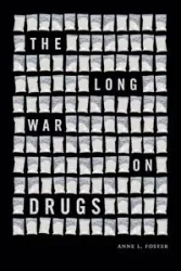 The Long War on Drugs - Foster Anne L.