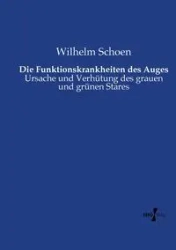 Die Funktionskrankheiten des Auges - Wilhelm Schoen