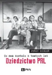 Co nam zostało z tamtych lat Dziedzictwo PRL - Jerzy Eisler