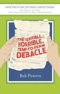 The Terrible, Horrible, Temp-to-Perm Debacle - Bob Powers