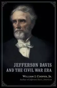 Jefferson Davis and the Civil War Era - Cooper Jr. William J