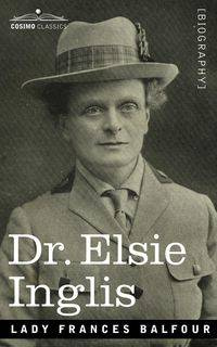 Dr. Elsie Inglis - Lady Frances Balfour