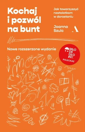 Kochaj i pozwól na bunt. Jak towarzyszyć nastolatkom w dorastaniu wyd. 2 - Joanna Szulc
