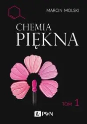 Chemia Piękna T.1. Podział związków ze względu... - Marcin Molski