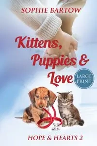 Kittens, Puppies & Love - Sophie Bartow
