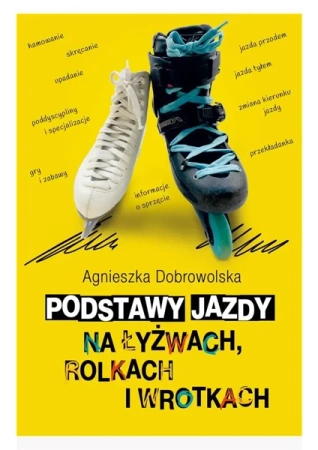 Podstawy jazdy na łyżwach, rolkach i wrotkach - Agnieszka Dobrowolska
