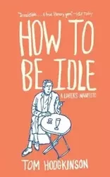How to Be Idle - Tom Hodgkinson