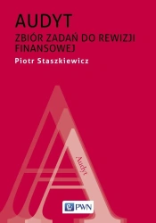 Audyt. Zbiór zadań do rewizji finansowej - Piotr Staszkiewicz