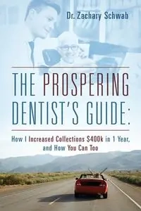 The Prospering Dentist's Guide - Zachary Schwab Dr.