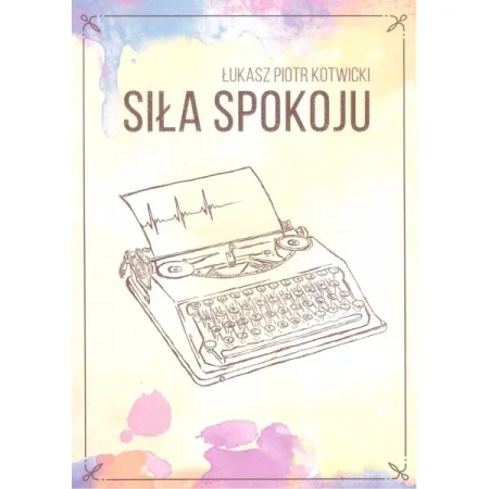 Siła spokoju - Łukasz Piotr Kotwicki