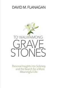 To Walk Among Gravestones - David M. Flanagan