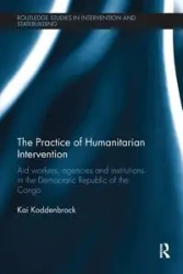 The Practice of Humanitarian Intervention - Kai Koddenbrock
