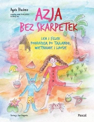 Azja bez skarpetek. Lea i Felek podróżują po... - Agata Błachnio