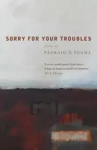 Sorry for Your Troubles - Tuama Padraig O.