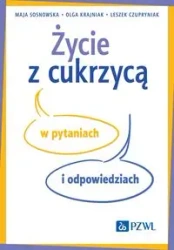 Życie z cukrzycą w pytaniach i odpowiedziach - Maja Sosnowska, Olga Krajniak, Leszek Czupryniak