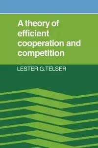 A Theory of Efficient Cooperation and Competition - Lester G. Telser