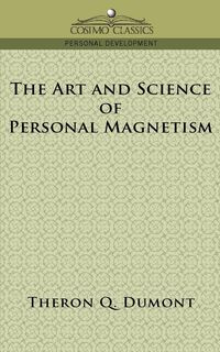 The Art and Science of Personal Magnetism - Dumont Theron Q.