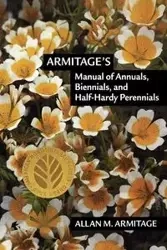 Armitage's Manual of Annuals, Biennials, and Half-Hardy Perennials - Allan M. Armitage