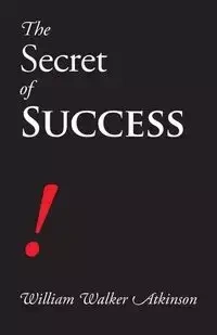 The Secret of Success - William Walker Atkinson
