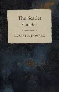 The Scarlet Citadel - E. Howard Robert