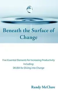 Beneath the Surface of Change - Randy McClure