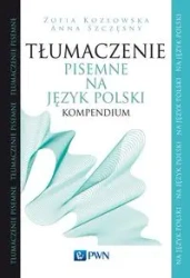 Tłumaczenie pisemne na język polski. Kompendium - Zofia Kozłowska, Anna Szczęsny