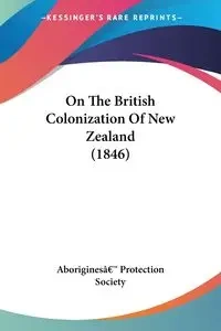 On The British Colonization Of New Zealand (1846) - Aboriginesâ€™ Protection Society