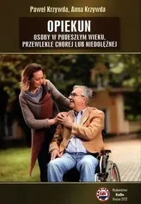 Opiekun osoby w podeszłym wieku, przewlekle chorej lub niedołężnej - Paweł Krzywda, Anna Krzywda