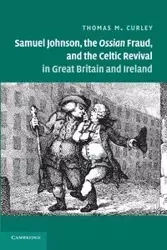 Samuel Johnson, the Ossian Fraud, and the Celtic Revival in Great Britain and Ireland - Thomas Curley