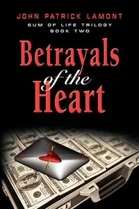Sum of Life - Betrayals of the Heart - Lamont John Patrick