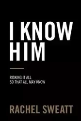 I Know Him - Rachel Sweatt