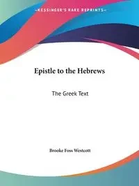 Epistle to the Hebrews - Brooke Westcott Foss