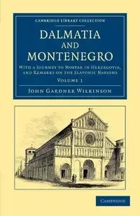 Dalmatia and Montenegro - Volume 1 - John Wilkinson Gardner