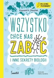Wszystko chce nas zabić i inne sekrety biologii - Krzysztof H. Olszyński, Adelina Sandecka