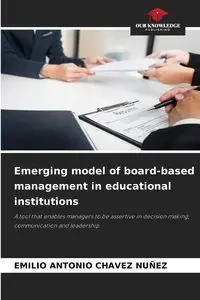 Emerging model of board-based management in educational institutions - EMILIO ANTONIO CHAVEZ NUÑEZ