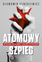 Atomowy szpieg ryszard kukliński i wojna wywiadów - Sławomir Cenckiewicz