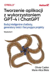 Tworzenie aplikacji z wykorzystaniem GPT-4... - Olivier Caelen, Marie-alice Blete