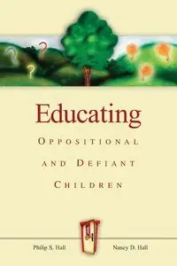 Educating Oppositional and Defiant Children - Philip Hall S