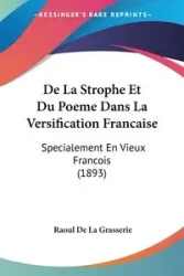 De La Strophe Et Du Poeme Dans La Versification Francaise - De La Grasserie Raoul
