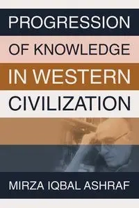 PROGRESSION OF KNOWLEDGE IN WESTERN CIVILIZATION - Ashraf Mirza Iqbal