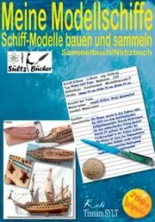 Meine Modellschiffe - Schiff Modelle bauen und sammeln - Sammelbuch/Notizbuch - Renate Sültz