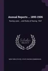 Annual Reports ... 1895-1906 - New York (State). State Racing Commissio