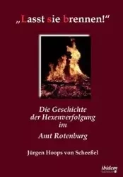„Lasst sie brennen!". Die Geschichte der Hexenverfolgung im Amt Rotenburg - von Hoops Scheeßel Jürgen