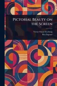 Pictorial Beauty on the Screen - Victor Oscar Freeburg