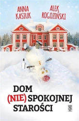 Dom (nie)spokojnej starości - Anna Kasiuk, Alek Rogoziński