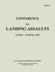 Conference on Landing Assaults, 24 May - 23 June 1943, Volume 2 - U. S. Assault Training Center