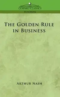 The Golden Rule in Business - Arthur Nash