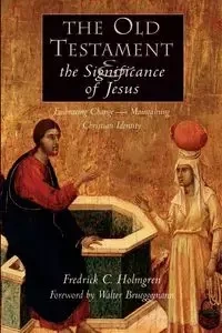 The Old Testament and the Significance of Jesus - Fredrick Holmgren Carlson