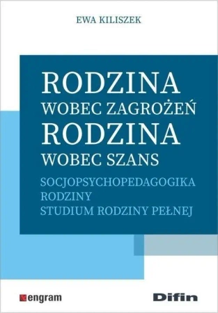 Rodzina wobec zagrożeń, rodzina wobec szans - Ewa Kiliszek