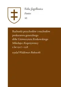 Rejestr przychodów i rozchodów prokuratora generalnego dóbr Uniwersytetu Krakowskiego Mikołaja z Kop - Bukowski Waldemar